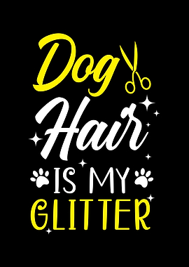 Dog Hair Is My Glitter