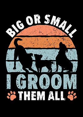 Big Or Small I Groom Them
