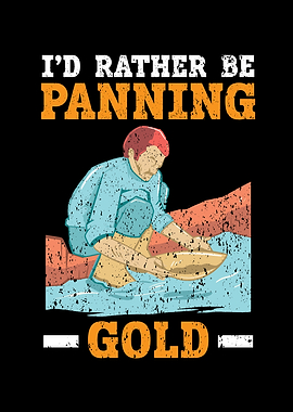Id Rather Be Panning Gold