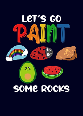 Lets Go Paint Some Rocks