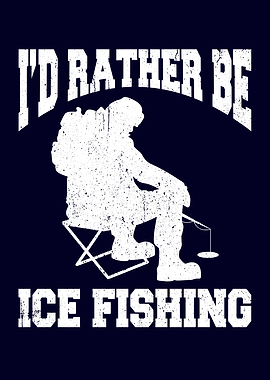 Id Rather Be Ice Fishing