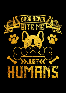 Dogs never bite me