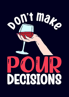 Dont Make Pour Decisions