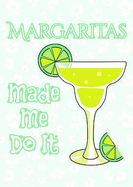 Margaritas Made Me Do It