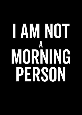 I Am Not a Morning Person