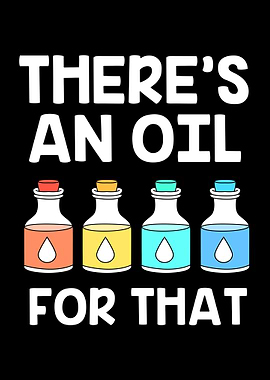 Theres An Oil For That