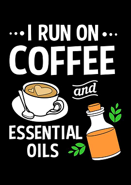 I Run On Coffee And Oil