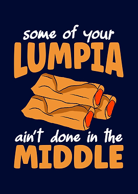 Your Lumpia Aint Done