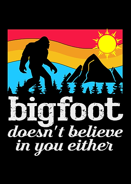 Bigfoot Doesnt Believe in