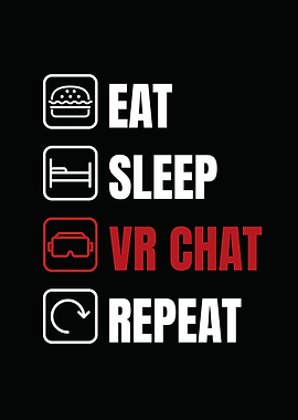 Eat sleep VR chat repeat
