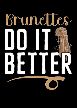 Brunettes Do It Better