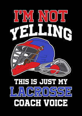 Im Not Yelling Lacrosse