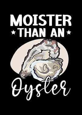 Moister Than An Oyster