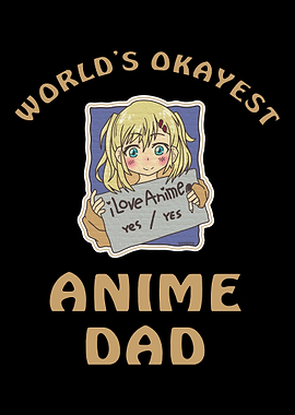 Worlds Okayest Anime Dad