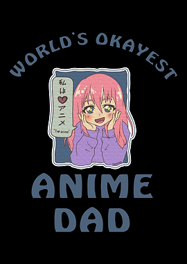 Worlds Okayest Anime Dad