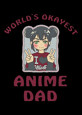 Worlds Okayest Anime Dad
