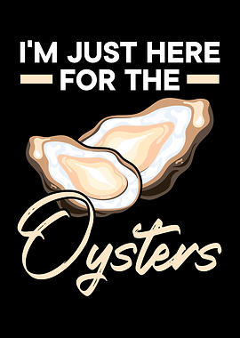 Just Here For The Oysters