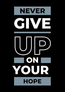 Never Give Up On Your Hope