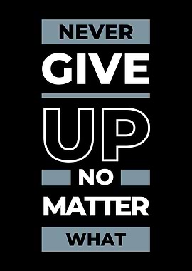 Never Give Up No Matter