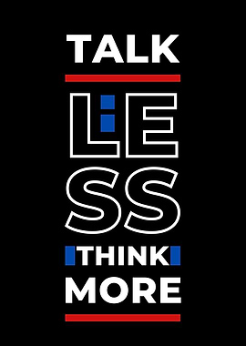 Talk Less Think More