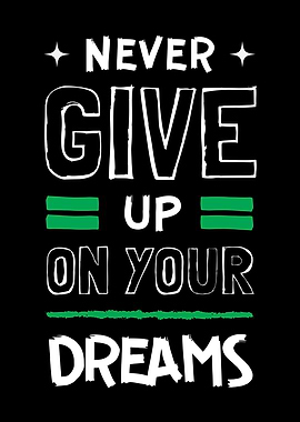 Never Give Up On Your