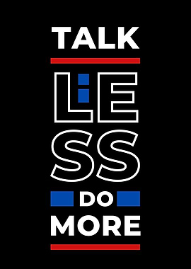 Talk Less Do More