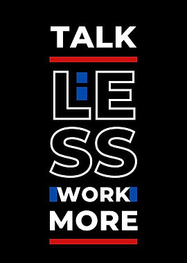Talk Less Work More