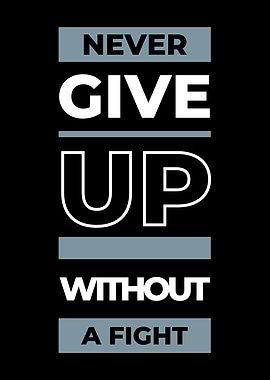 Never Give Up Without A