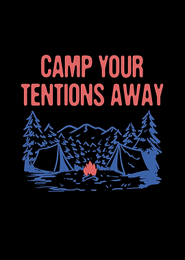 Camp Your TENTions Away