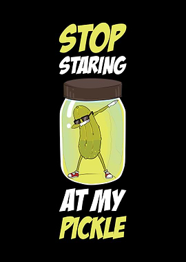 Stop Staring At My Pickle