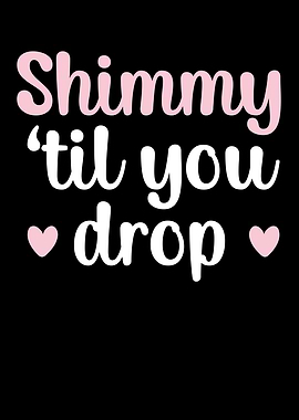 Shimmy Til You Drop