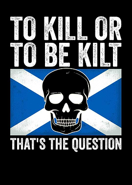To Kill Or To Be Kilt