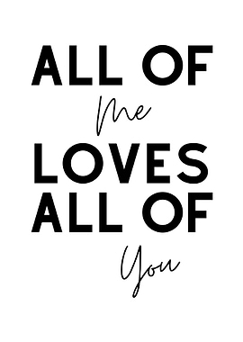 All of me loves all of you