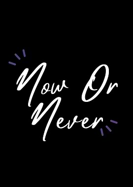 Now Or Never