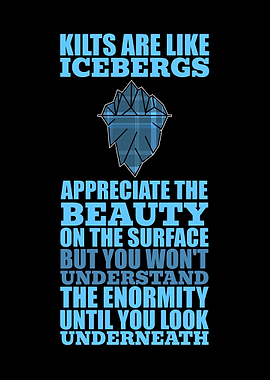 Kilts Are Like Icebergs