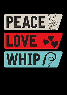 Peace Love Whip