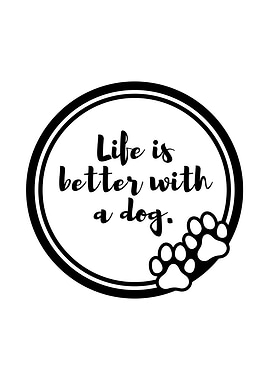 Life Is Better With A Dog
