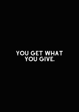 Get what you give