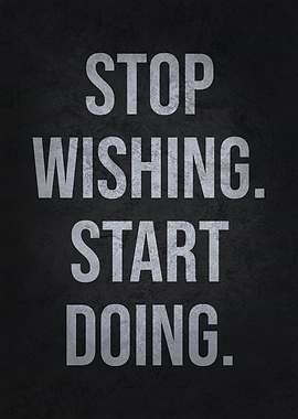 Stop Wishing Start Doing