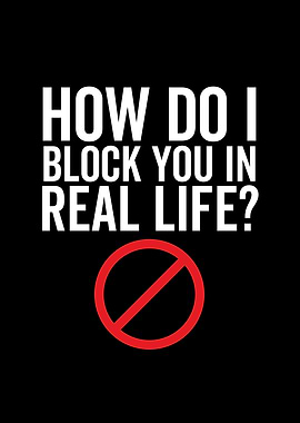 How Do I Block You In Real
