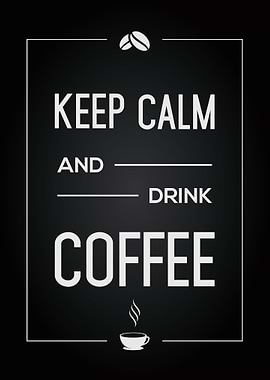 Keep Calm And Drink Coffee