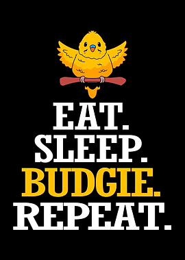 Budgie Eat Sleep Repeat