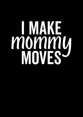 I Make Mommy Moves
