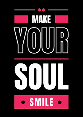 MAKE YOUR SOUL SMILE