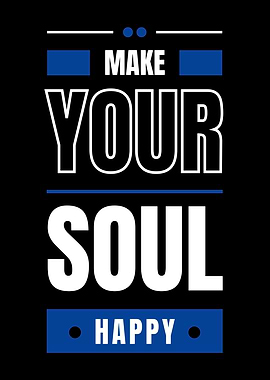 MAKE YOUR SOUL HAPPY