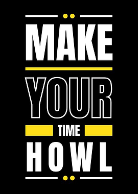 MAKE YOUR TIME HOWL