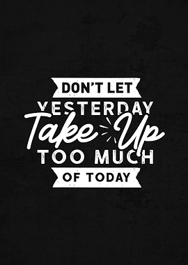Dont Let Yesterday take up