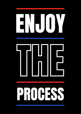 ENJOY THE PROCESS