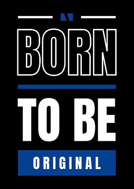 BORN TO BE ORIGINAL