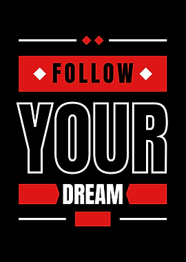 FOLLOW YOUR DREAMS